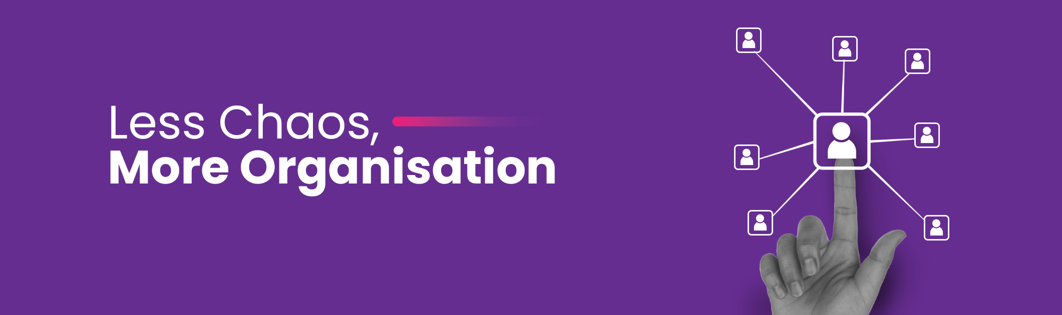 Less Chaos, More Organisation